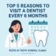 Top 5 Reasons to Visit a Dentist Every 6 Months